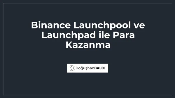 Binance Launchpool ve Launchpad ile Para Kazanma