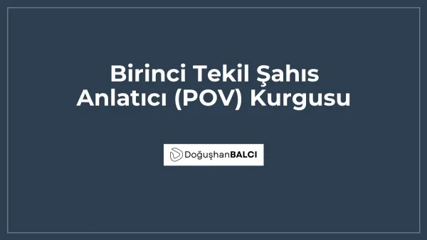 Birinci Tekil Şahıs Anlatıcı (POV) Kurgusu