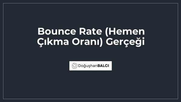 Bounce Rate (Hemen Çıkma Oranı) Gerçeği