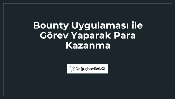 Bounty Uygulaması ile Görev Yaparak Para Kazanma