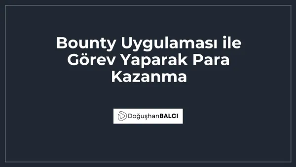 Bounty Uygulaması ile Görev Yaparak Para Kazanma