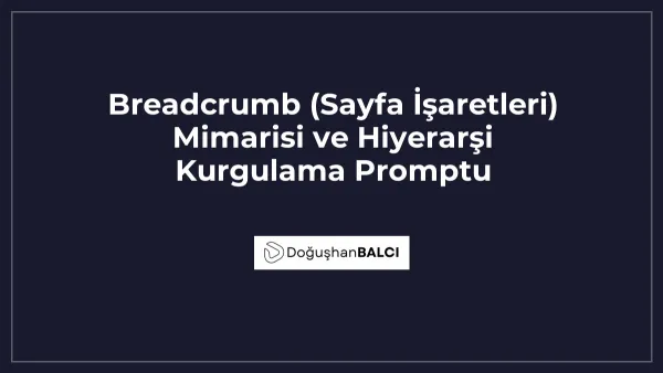 Breadcrumb (Sayfa İşaretleri) Mimarisi ve Hiyerarşi Kurgulama Promptu