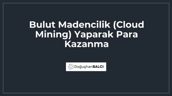 Bulut Madencilik (Cloud Mining) Yaparak Para Kazanma