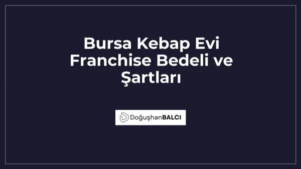 Bursa Kebap Evi Franchise Bedeli ve Şartları