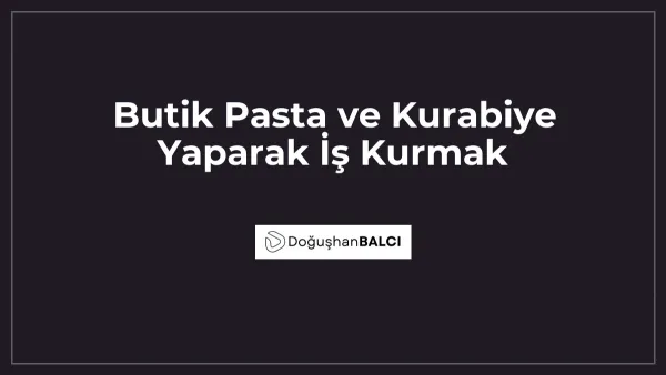 Butik Pasta ve Kurabiye Yaparak İş Kurmak