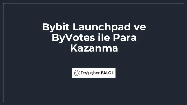 Bybit Launchpad ve ByVotes ile Para Kazanma