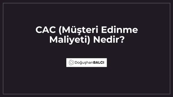 CAC (Müşteri Edinme Maliyeti) Nedir?