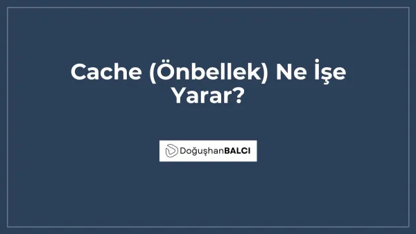 Cache (Önbellek) Ne İşe Yarar?