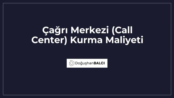 Çağrı Merkezi (Call Center) Kurma Maliyeti