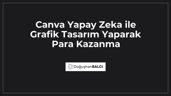 Canva Yapay Zeka ile Grafik Tasarım Yaparak Para Kazanma