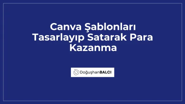 Canva Şablonları Tasarlayıp Satarak Para Kazanma