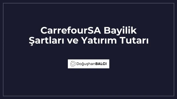 CarrefourSA Bayilik Şartları ve Yatırım Tutarı