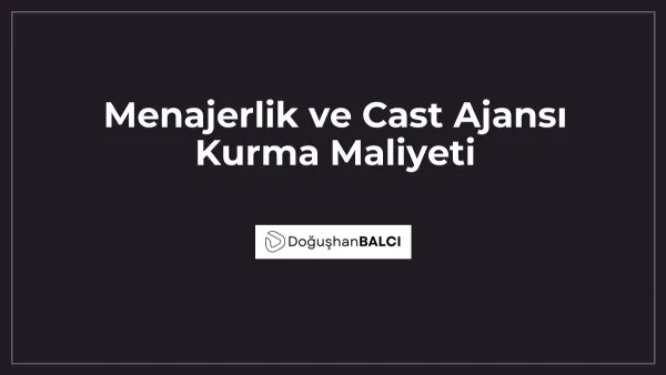 Menajerlik ve Cast Ajansı Kurma Maliyeti