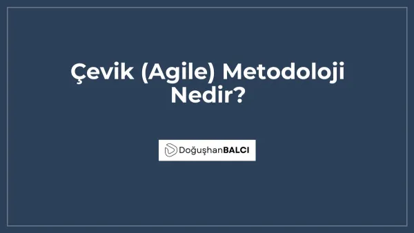 Çevik (Agile) Metodoloji Nedir?