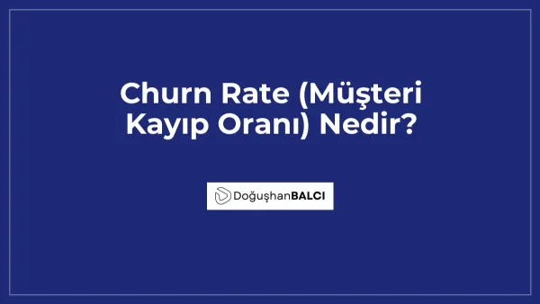 Churn Rate (Müşteri Kayıp Oranı) Nedir?