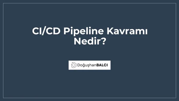 CI/CD Pipeline Kavramı Nedir?