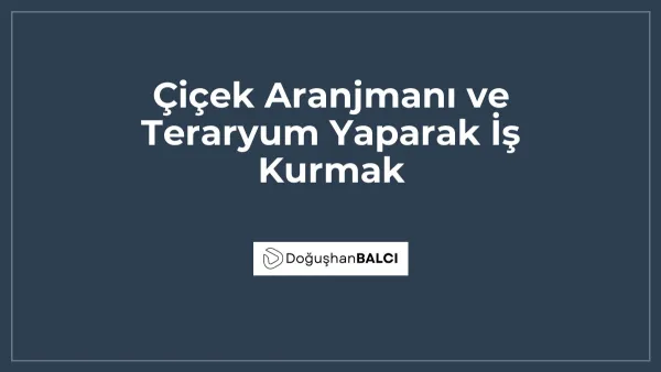 Çiçek Aranjmanı ve Teraryum Yaparak İş Kurmak