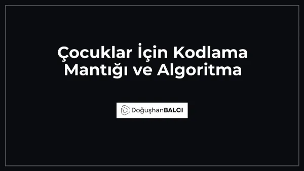 Çocuklar İçin Kodlama Mantığı ve Algoritma