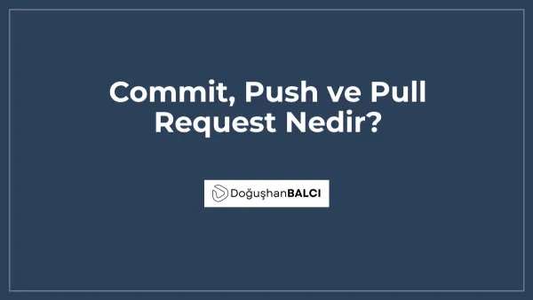 Commit, Push ve Pull Request Nedir?
