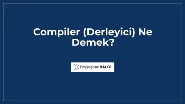 Compiler (Derleyici) Ne Demek?