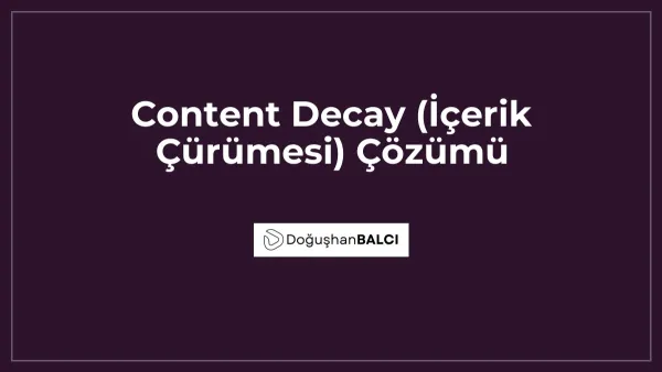 Content Decay (İçerik Çürümesi) Çözümü