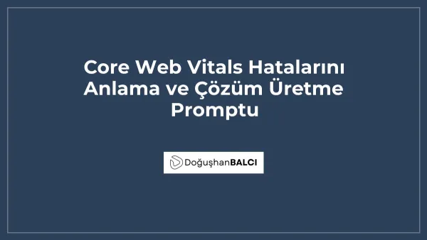 Core Web Vitals Hatalarını Anlama ve Çözüm Üretme Promptu