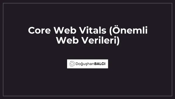 Core Web Vitals (Önemli Web Verileri)