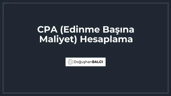 CPA (Edinme Başına Maliyet) Hesaplama