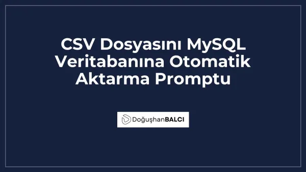 CSV Dosyasını MySQL Veritabanına Otomatik Aktarma Promptu