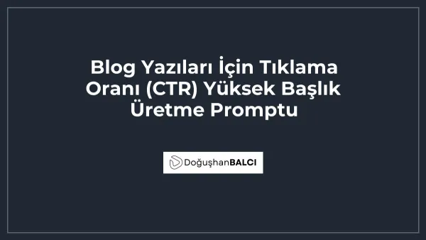 Blog Yazıları İçin Tıklama Oranı (CTR) Yüksek Başlık Üretme Promptu