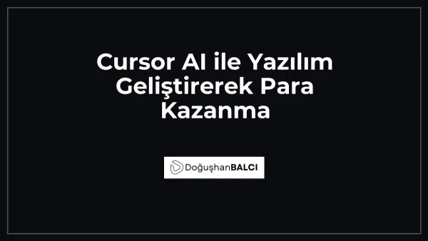 Cursor AI ile Yazılım Geliştirerek Para Kazanma