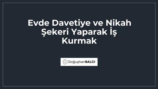 Evde Davetiye ve Nikah Şekeri Yaparak İş Kurmak