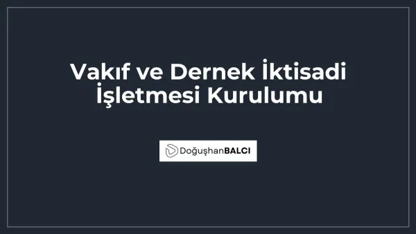 Vakıf ve Dernek İktisadi İşletmesi Kurulumu