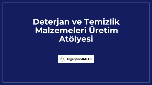 Deterjan ve Temizlik Malzemeleri Üretim Atölyesi