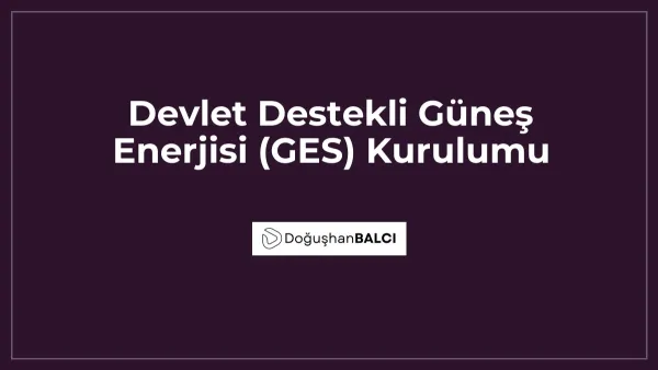 Devlet Destekli Güneş Enerjisi (GES) Kurulumu