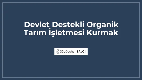 Devlet Destekli Organik Tarım İşletmesi Kurmak