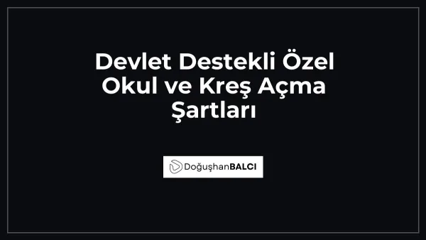 Devlet Destekli Özel Okul ve Kreş Açma Şartları