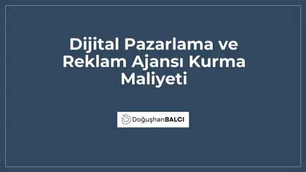 Dijital Pazarlama ve Reklam Ajansı Kurma Maliyeti