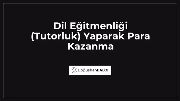Dil Eğitmenliği (Tutorluk) Yaparak Para Kazanma