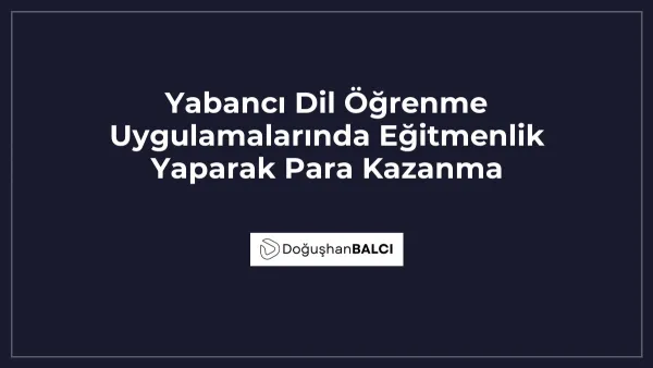 Yabancı Dil Öğrenme Uygulamalarında Eğitmenlik Yaparak Para Kazanma