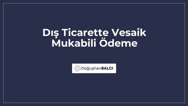 Dış Ticarette Vesaik Mukabili Ödeme