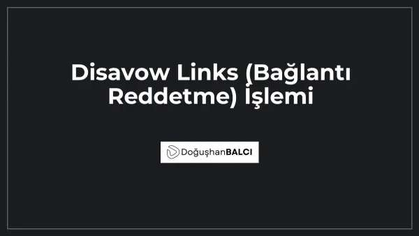 Disavow Links (Bağlantı Reddetme) İşlemi