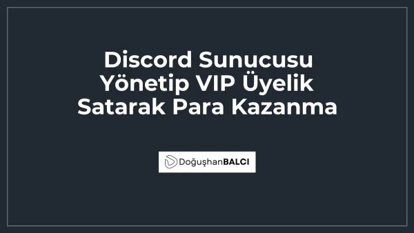 Discord Sunucusu Yönetip VIP Üyelik Satarak Para Kazanma