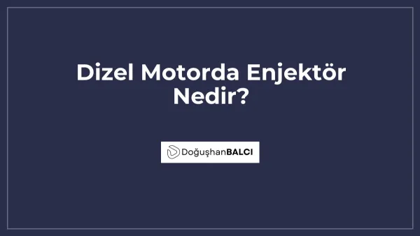 Dizel Motorda Enjektör Nedir?
