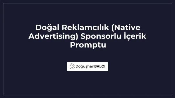 Doğal Reklamcılık (Native Advertising) Sponsorlu İçerik Promptu