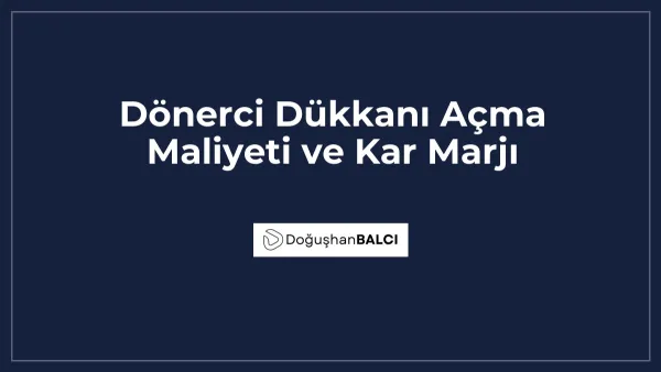 Dönerci Dükkanı Açma Maliyeti ve Kar Marjı
