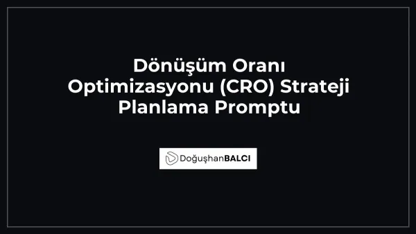 Dönüşüm Oranı Optimizasyonu (CRO) Strateji Planlama Promptu