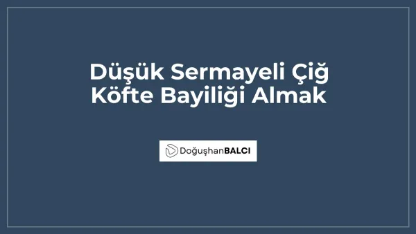 Düşük Sermayeli Çiğ Köfte Bayiliği Almak