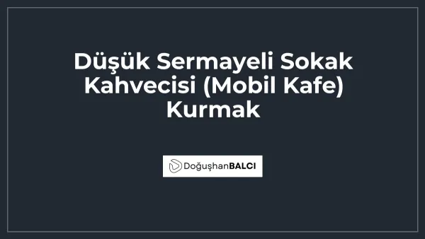 Düşük Sermayeli Sokak Kahvecisi (Mobil Kafe) Kurmak