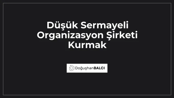 Düşük Sermayeli Organizasyon Şirketi Kurmak